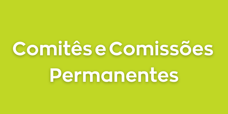 Comitês e Comissões Permanentes