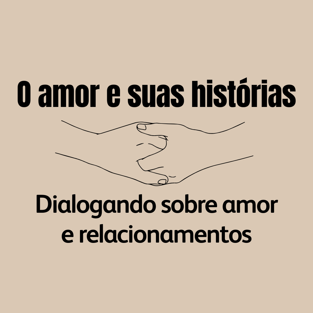Grupo “O amor e suas histórias: Dialogando sobre amor e relacionamentos